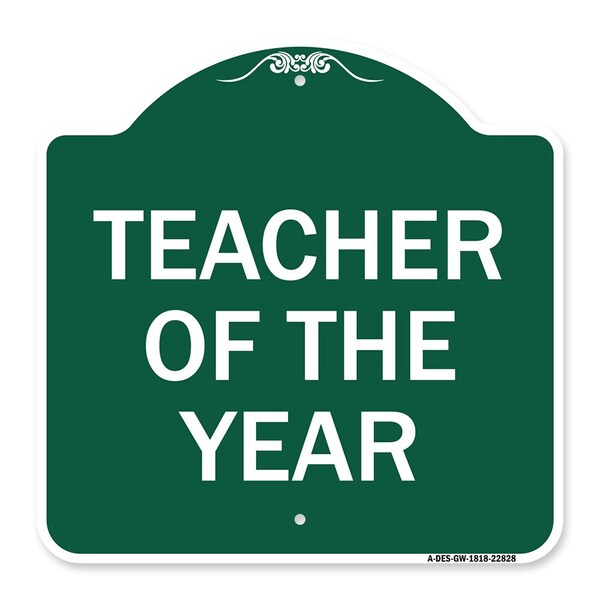 Designer Series Sign-Teacher of Year, Green & White Aluminum Sign, 18" x 18", GW-1818-22828